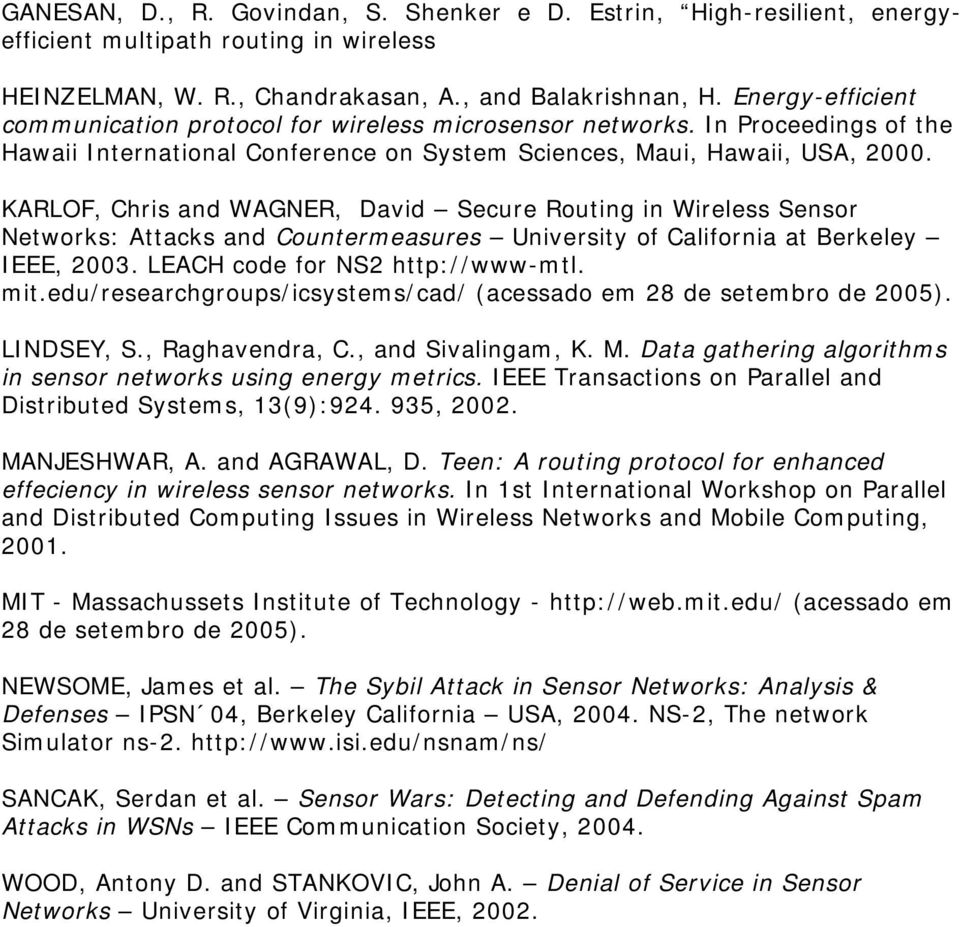 KARLOF, Chris and WAGNER, David Secure Routing in Wireless Sensor Networks: Attacks and Countermeasures University of California at Berkeley IEEE, 2003. LEACH code for NS2 http://www-mtl. mit.