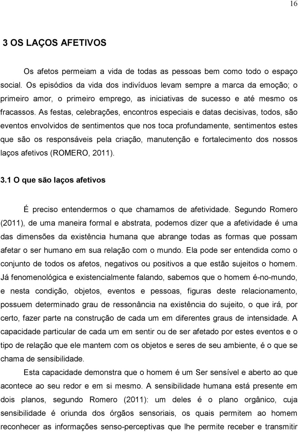 As festas, celebrações, encontros especiais e datas decisivas, todos, são eventos envolvidos de sentimentos que nos toca profundamente, sentimentos estes que são os responsáveis pela criação,