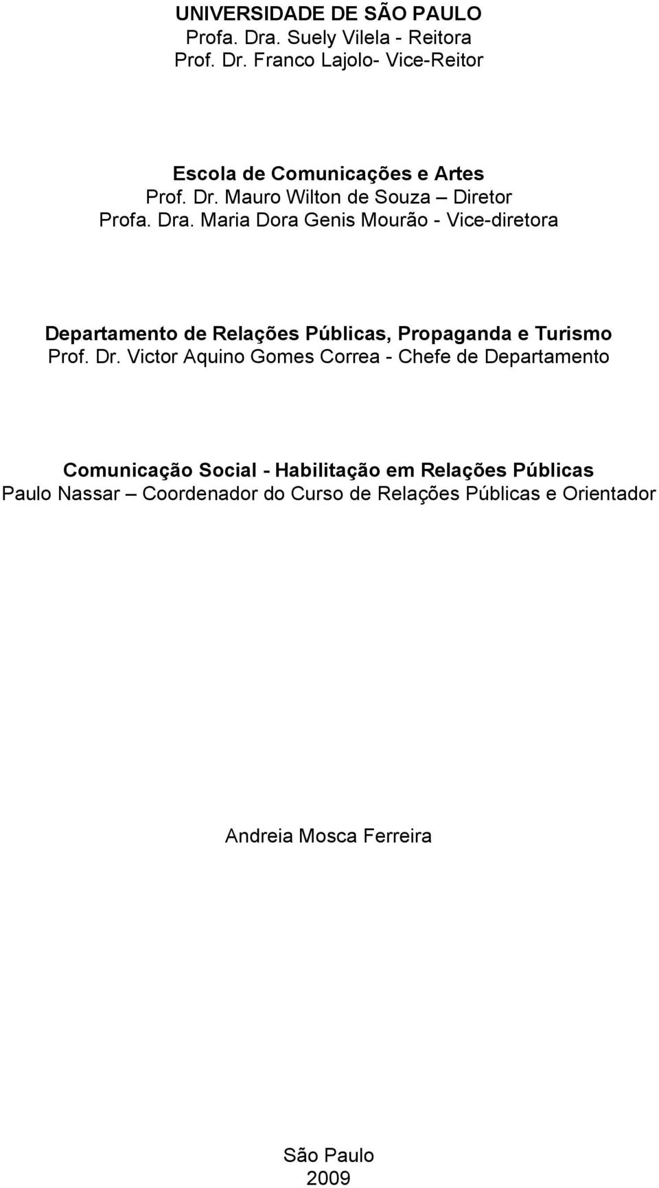 Maria Dora Genis Mourão - Vice-diretora Departamento de Relações Públicas, Propaganda e Turismo Prof. Dr.