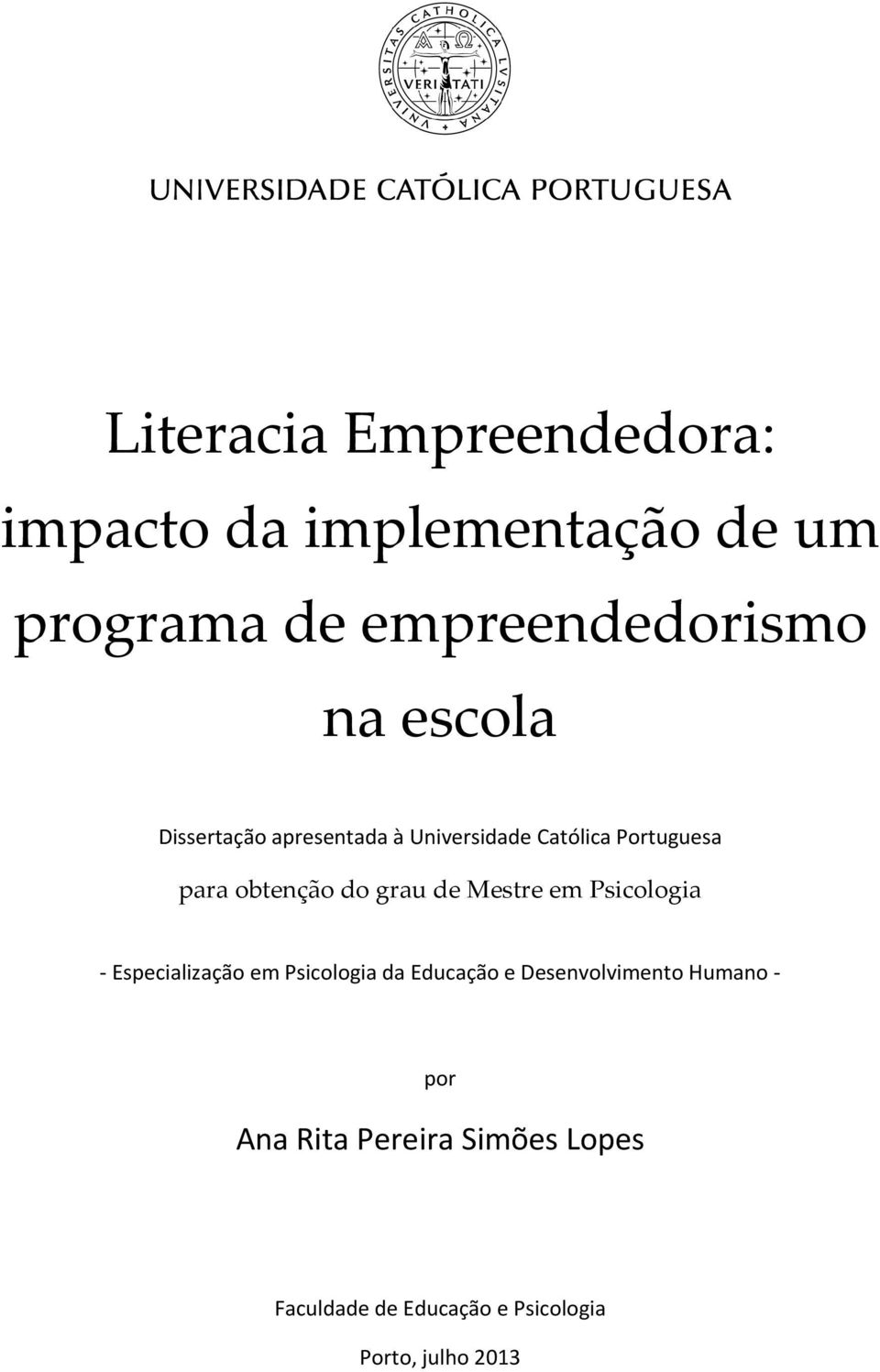 de Mestre em Psicologia Especialização em Psicologia da Educação e Desenvolvimento