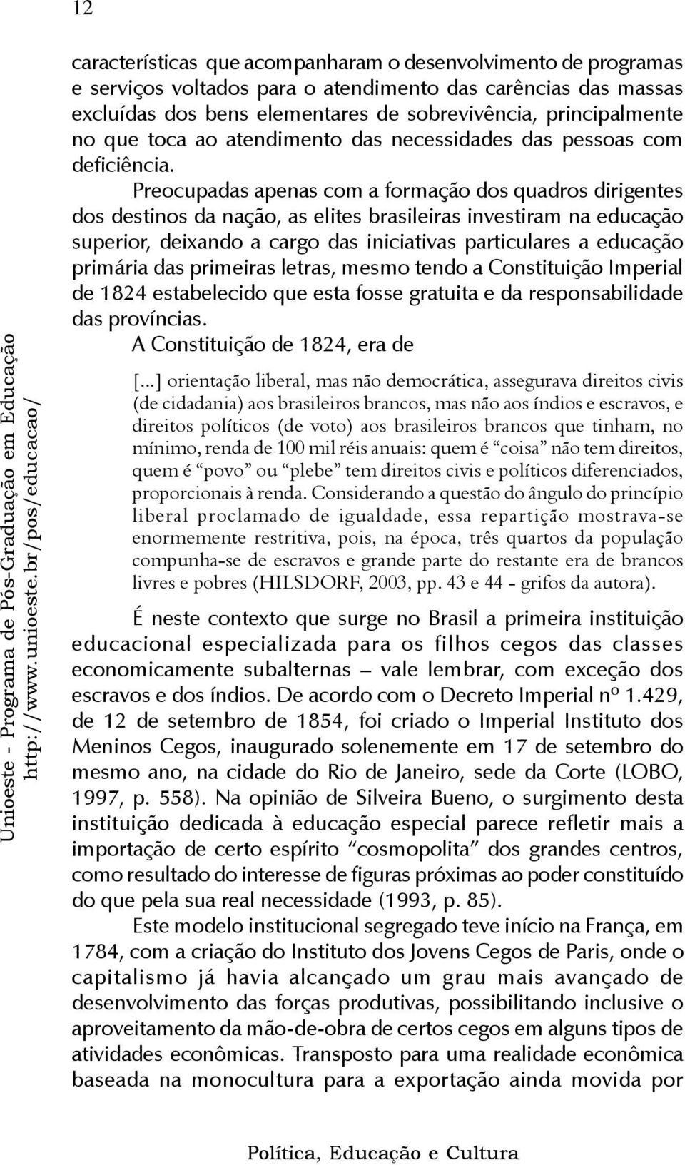 principalmente no que toca ao atendimento das necessidades das pessoas com deficiência.