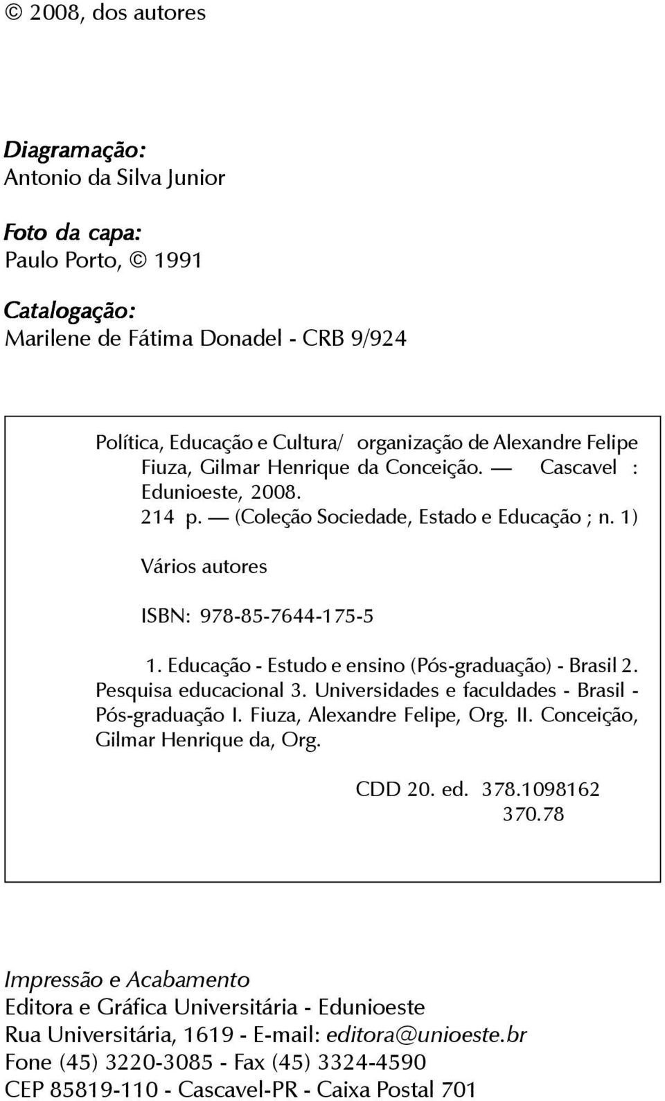 214 p. ( ; n. 1) Vários autores ISBN: 978-85-7644-175-5 1. Educação - Estudo e ensino (Pós-graduação) - Brasil 2. Pesquisa educacional 3. Universidades e faculdades - Brasil - Pós-graduação I.