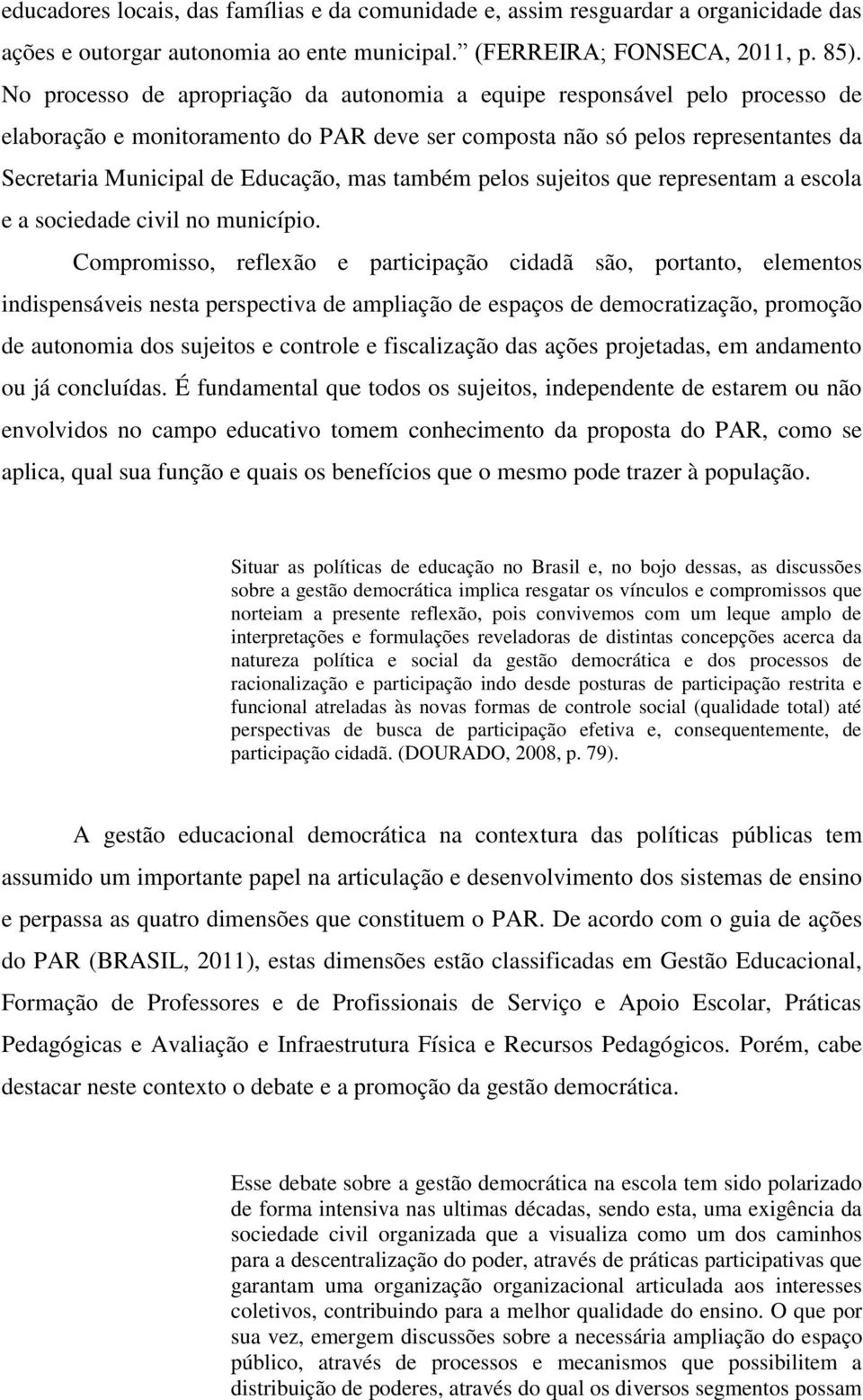 também pelos sujeitos que representam a escola e a sociedade civil no município.