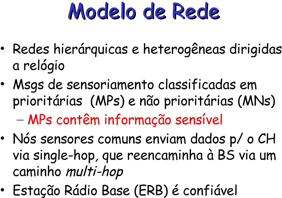 contêm informação sensível Nós sensores comuns enviam dados p/ o CH via