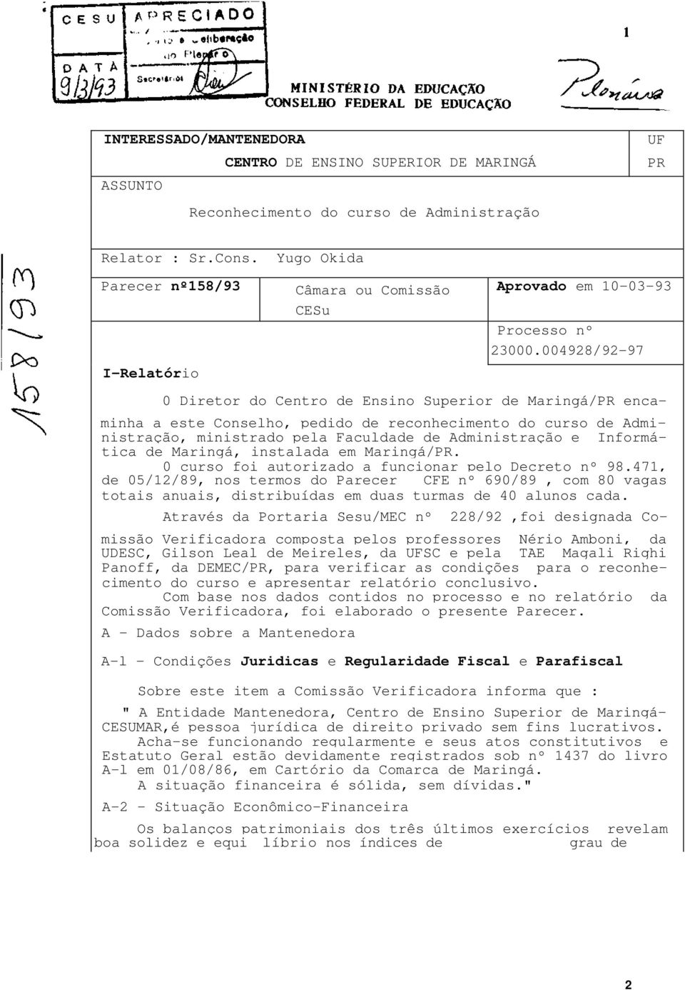 004928/92-97 0 Diretor do Centro de Ensino Superior de Maringá/PR enca- minha a este Conselho, pedido de reconhecimento do curso de Administração, ministrado pela Faculdade de Administração e