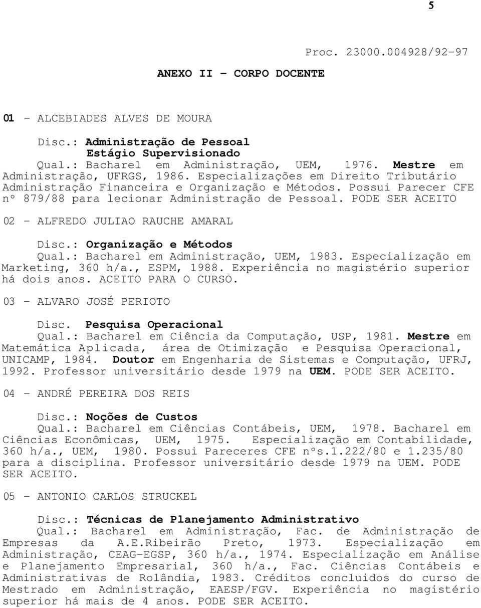 PODE SER ACEITO 02 - ALFREDO JULIAO RAUCHE AMARAL Disc.: Organização e Métodos Qual.: Bacharel em Administração, UEM, 1983. Especialização em Marketing, 360 h/a., ESPM, 1988.