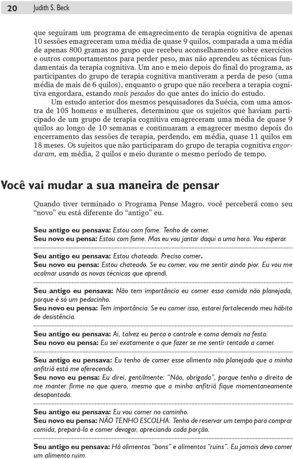 aconselhamento sobre exercícios e outros comportamentos para perder peso, mas não aprendeu as técnicas fundamentais da terapia cognitiva.