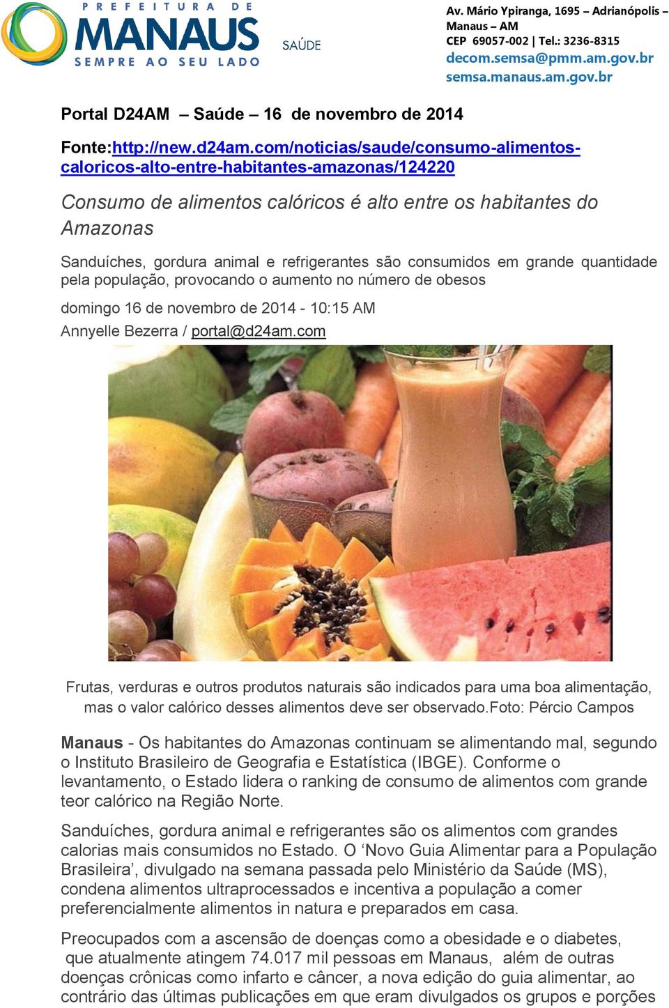 são consumidos em grande quantidade pela população, provocando o aumento no número de obesos domingo 16 de novembro de 2014-10:15 AM Annyelle Bezerra / portal@d24am.