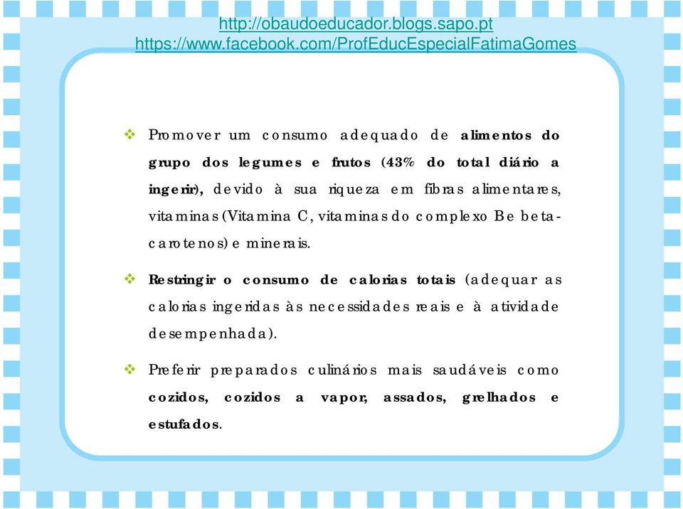 Restringir o consumo de calorias totais (adequar as calorias ingeridas às necessidades reais e à atividade