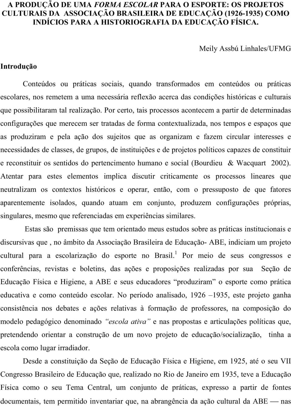 culturais que possibilitaram tal realização.