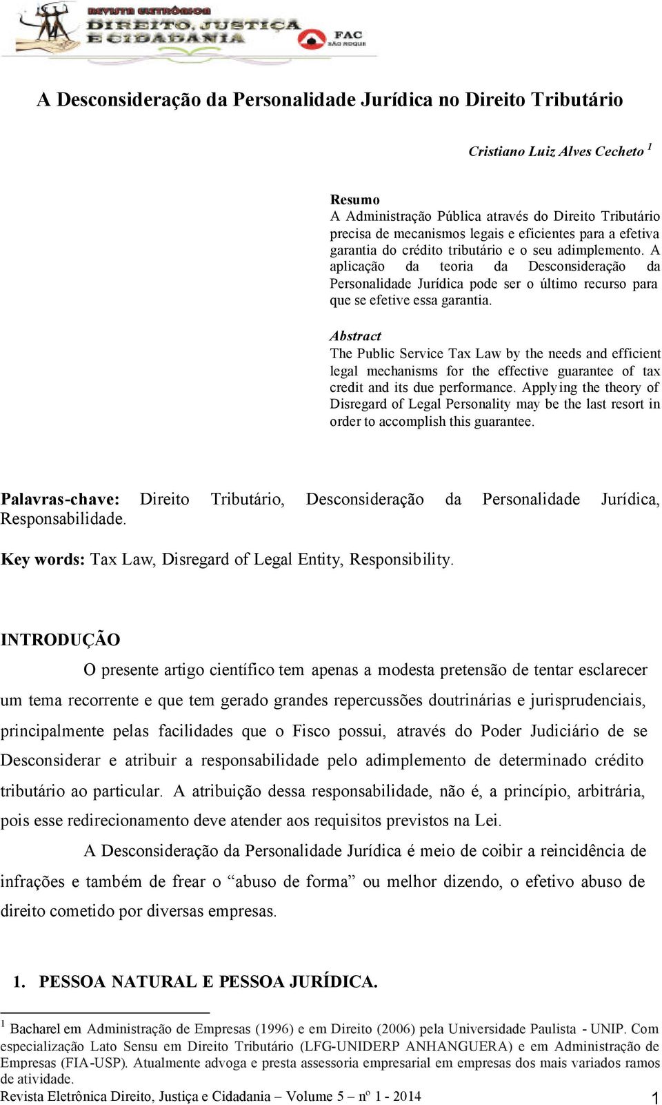 Abstract The Public Service Tax Law by the needs and efficient legal mechanisms for the effective guarantee of tax credit and its due performance.