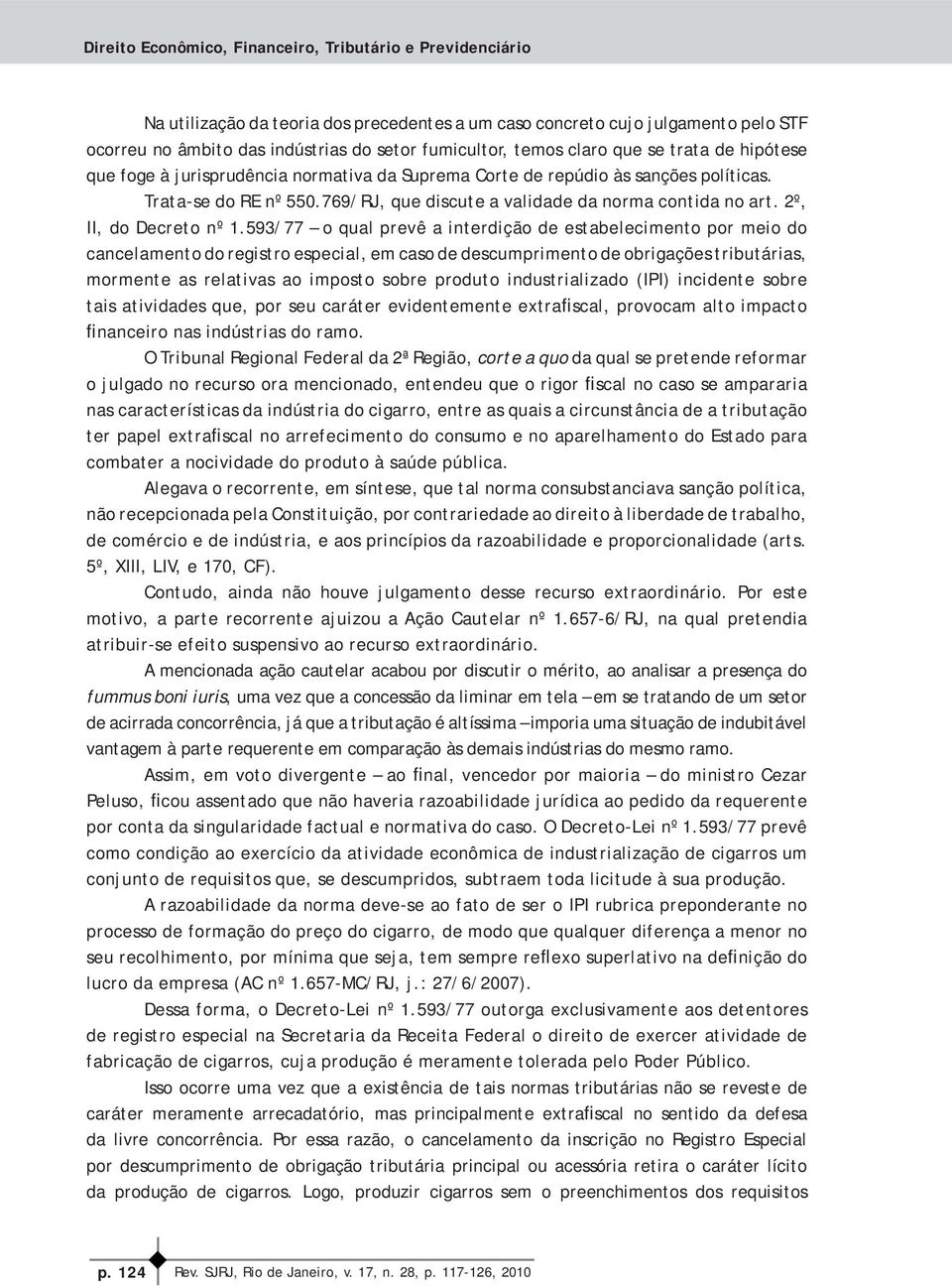 593/77 o qual prevê a interdição de estabelecimento por meio do cancelamento do registro especial, em caso de descumprimento de obrigações tributárias, mormente as relativas ao imposto sobre produto