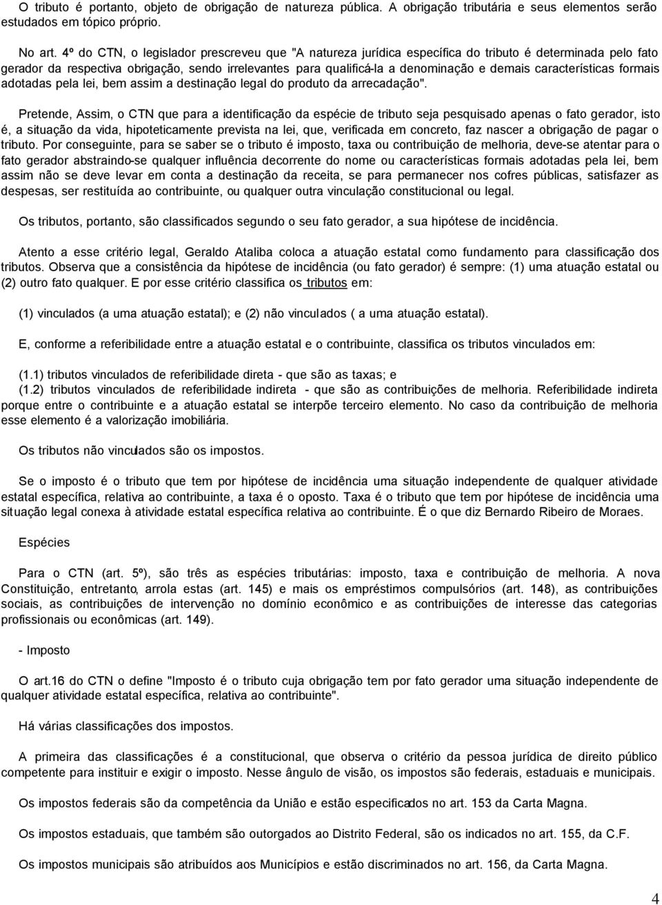 características formais adotadas pela lei, bem assim a destinação legal do produto da arrecadação".