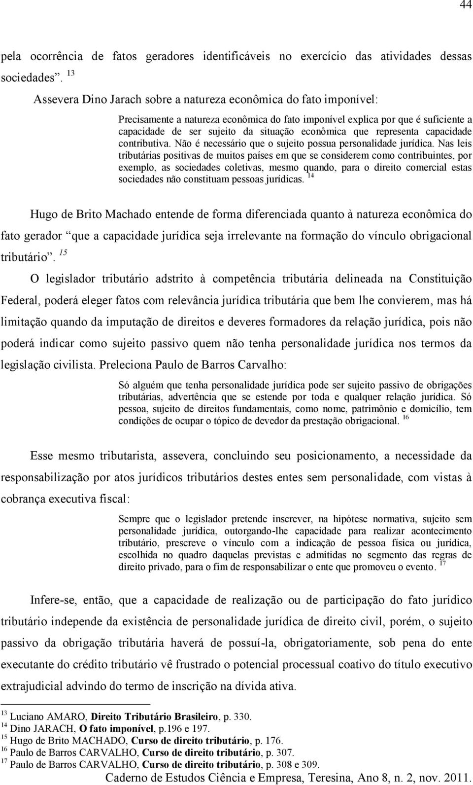 econômica que representa capacidade contributiva. Não é necessário que o sujeito possua personalidade jurídica.