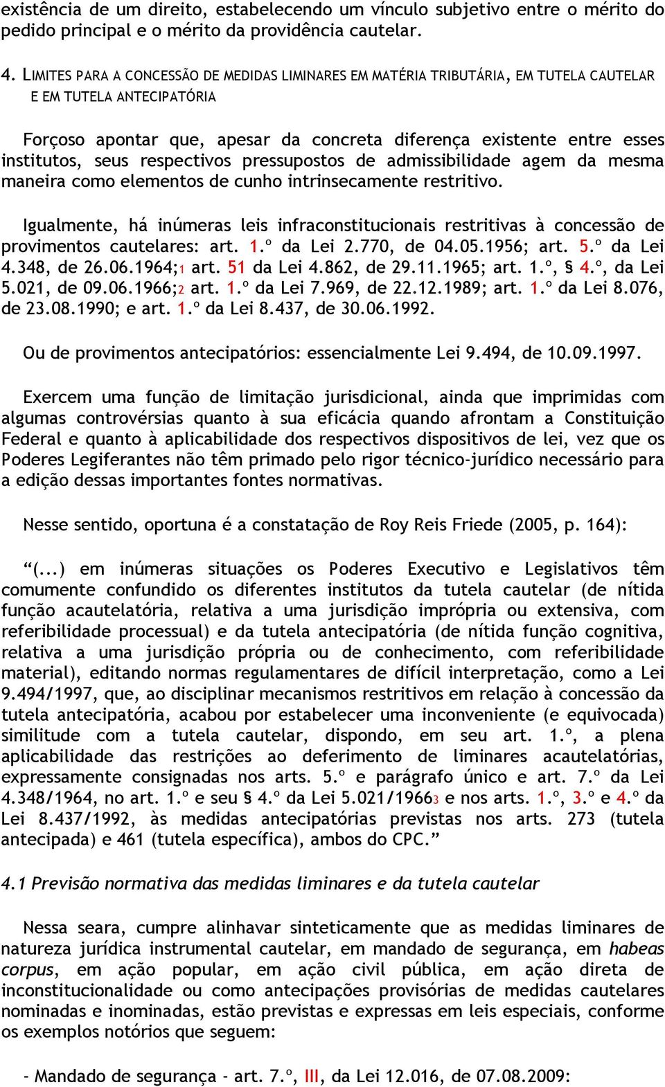 seus respectivos pressupostos de admissibilidade agem da mesma maneira como elementos de cunho intrinsecamente restritivo.