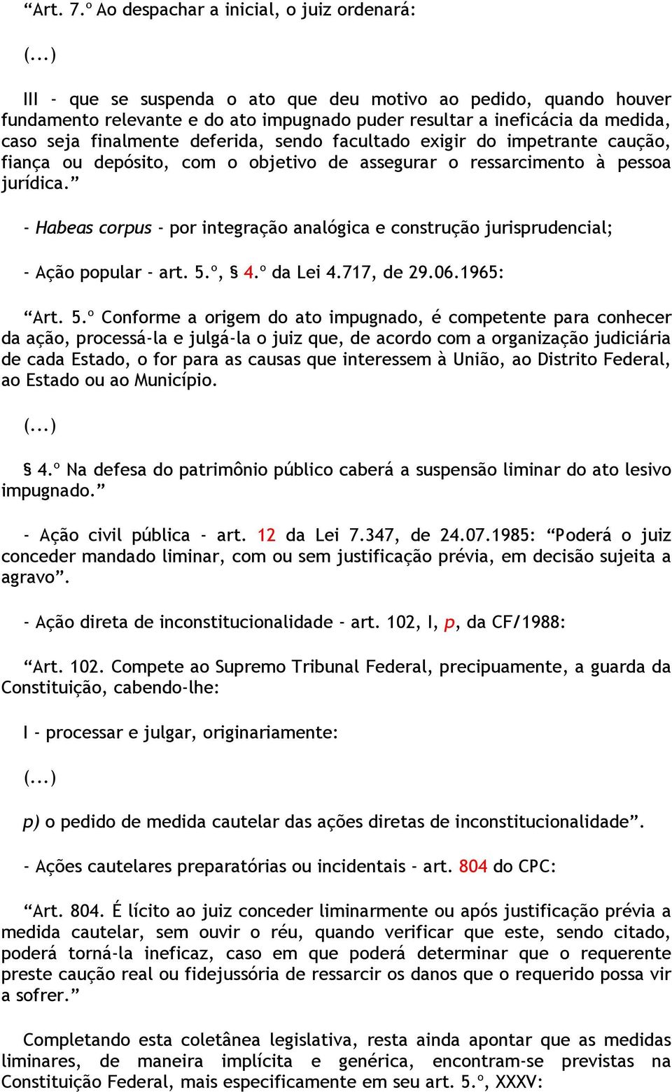 exigir do impetrante caução, fiança ou depósito, com o objetivo de assegurar o ressarcimento à pessoa jurídica.