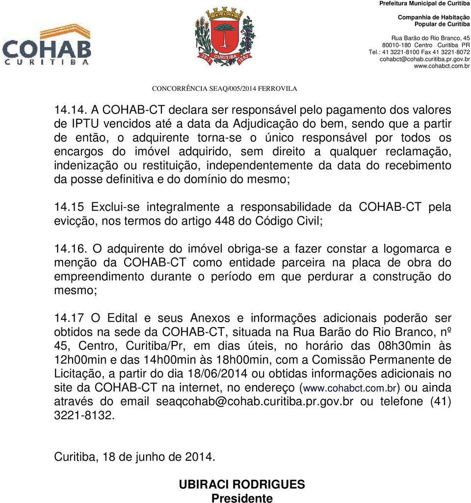 15 Exclui-se integralmente a responsabilidade da COHAB-CT pela evicção, nos termos do artigo 448 do Código Civil; 14.16.