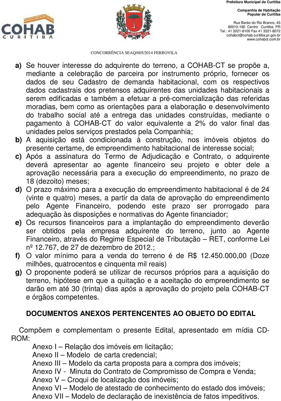 elaboração e desenvolvimento do trabalho social até a entrega das unidades construídas, mediante o pagamento à COHAB-CT do valor equivalente a 2% do valor final das unidades pelos serviços prestados