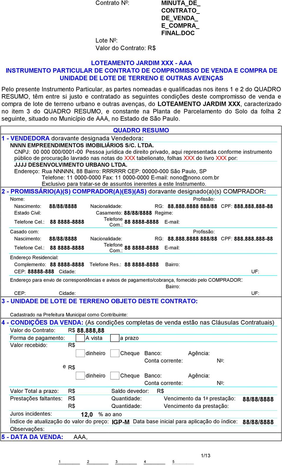 JARDIM XXX, caracterizado no item 3 do QUADRO RESUMO, e constante na Planta de Parcelamento do Solo da folha 2 seguinte, situado no Município de AAA, no Estado de São Paulo.