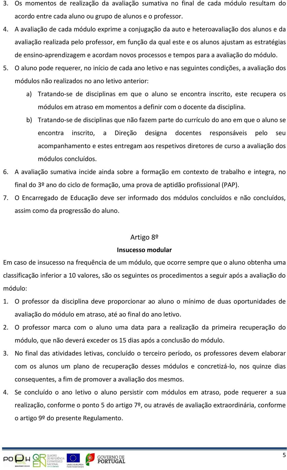 ensino-aprendizagem e acordam novos processos e tempos para a avaliação do módulo. 5.