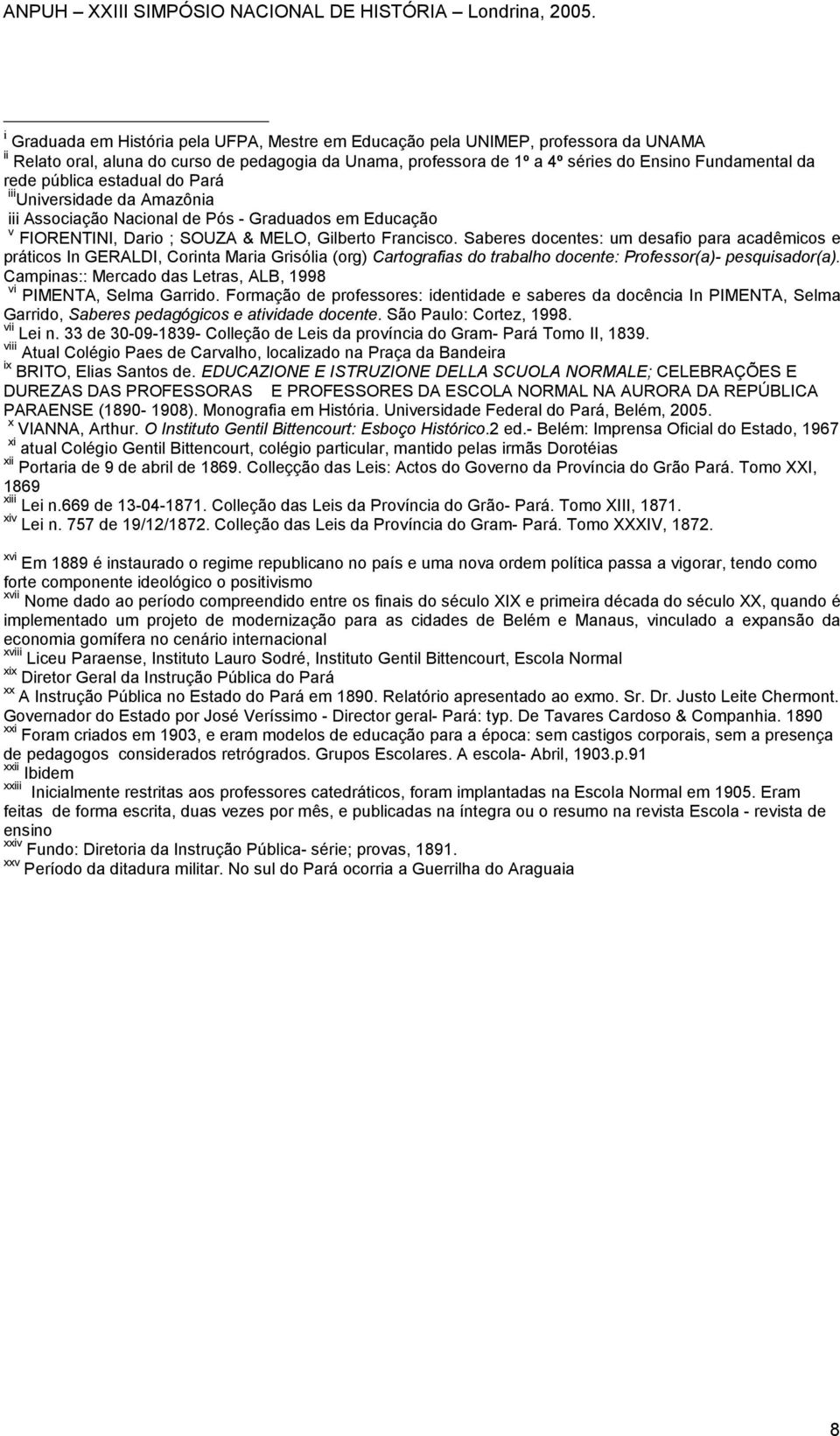 Saberes docentes: um desafio para acadêmicos e práticos In GERALDI, Corinta Maria Grisólia (org) Cartografias do trabalho docente: Professor(a)- pesquisador(a).