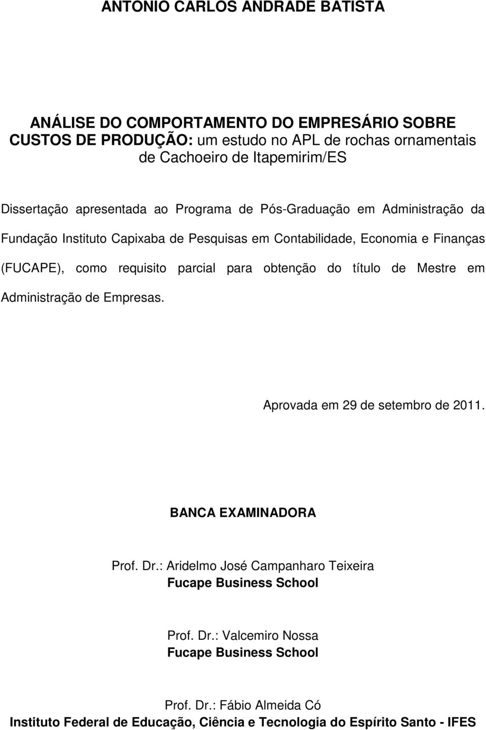 requisito parcial para obtenção do título de Mestre em Administração de Empresas. Aprovada em 29 de setembro de 2011. BANCA EXAMINADORA Prof. Dr.