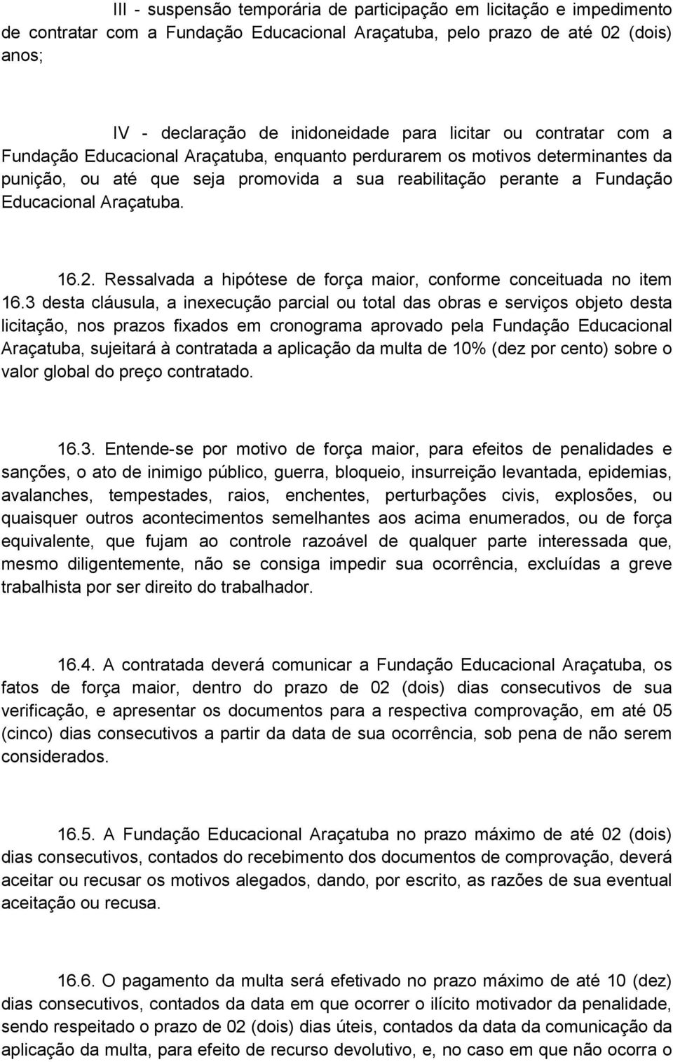 Ressalvada a hipótese de força maior, conforme conceituada no item 16.