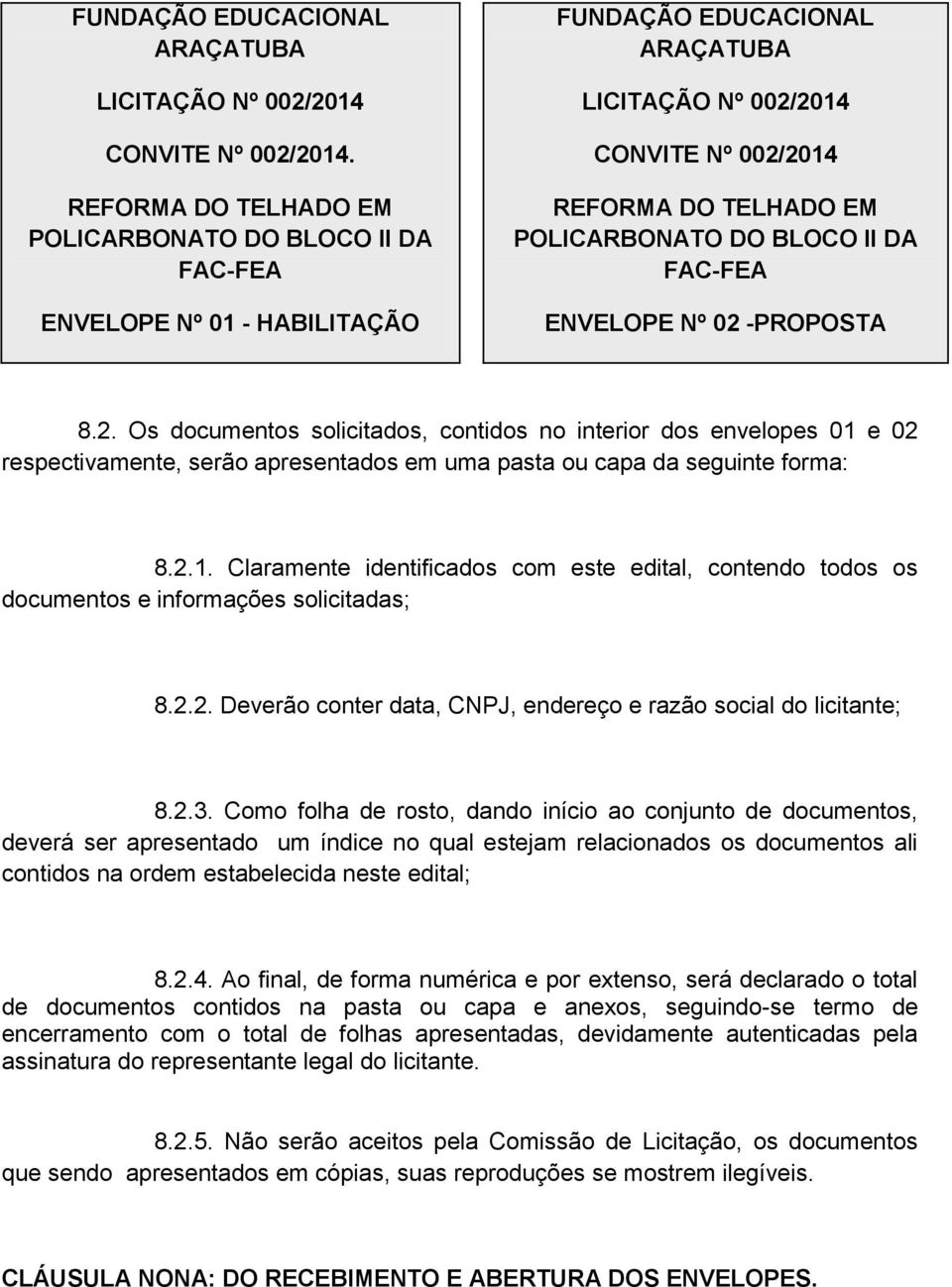 BLOCO II DA FAC-FEA ENVELOPE Nº 02 -PROPOSTA 8.2. Os documentos solicitados, contidos no interior dos envelopes 01 