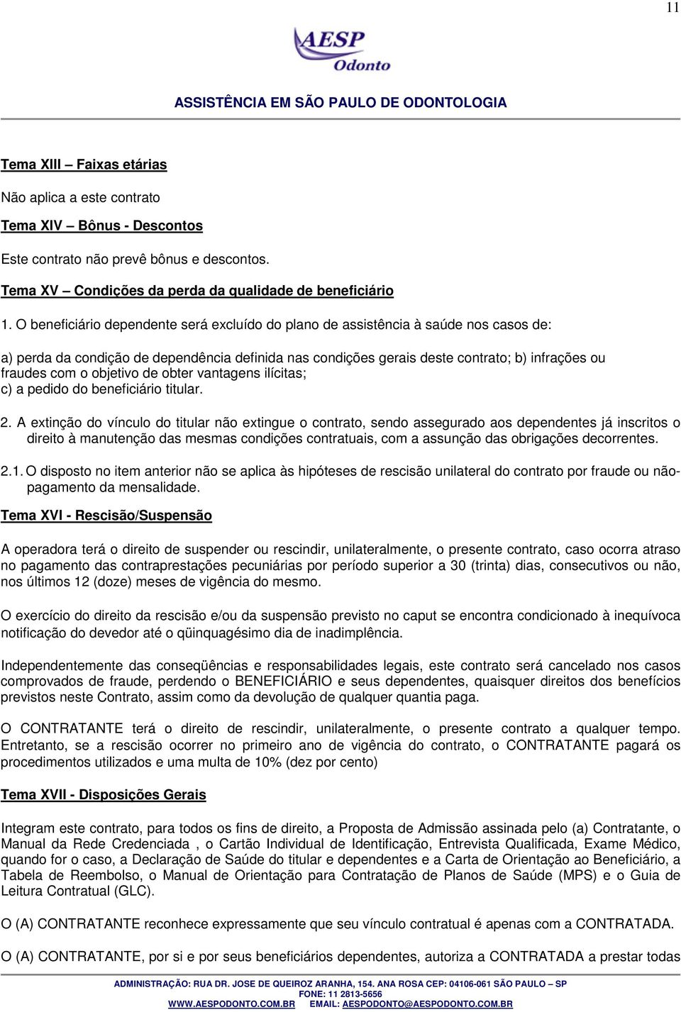 objetivo de obter vantagens ilícitas; c) a pedido do beneficiário titular. 2.