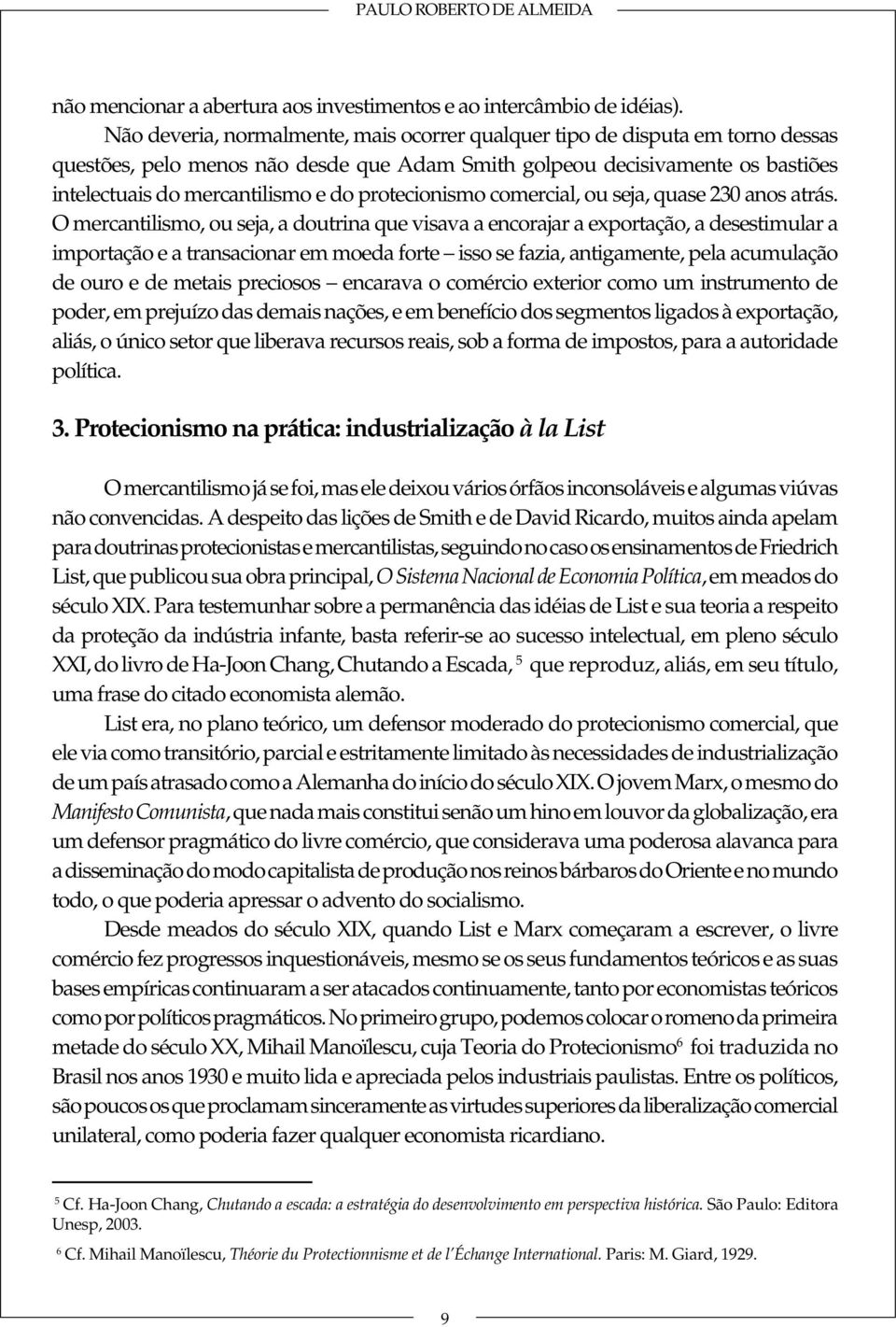 protecionismo comercial, ou seja, quase 230 anos atrás.