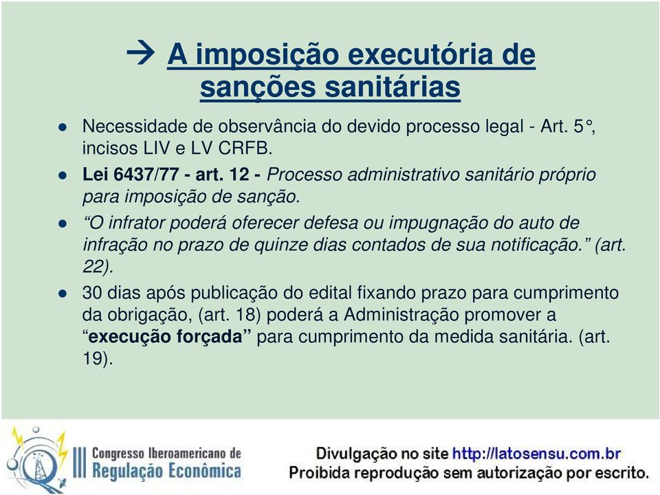 O infrator poderá oferecer defesa ou impugnação do auto de infração no prazo de quinze dias contados de sua notificação. (art. 22).