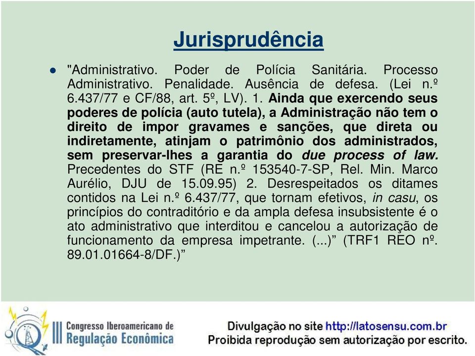 preservar-lhes a garantia do due process of law. Precedentes do STF (RE n.º 153540-7-SP, Rel. Min. Marco Aurélio, DJU de 15.09.95) 2. Desrespeitados os ditames contidos na Lei n.º 6.