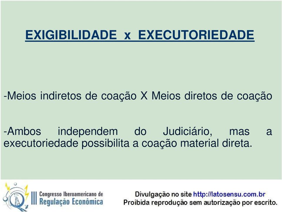 coação -Ambos independem do Judiciário, mas