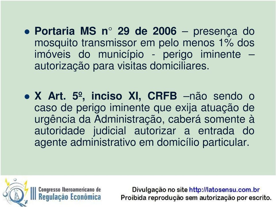 5º, inciso XI, CRFB não sendo o caso de perigo iminente que exija atuação de urgência da