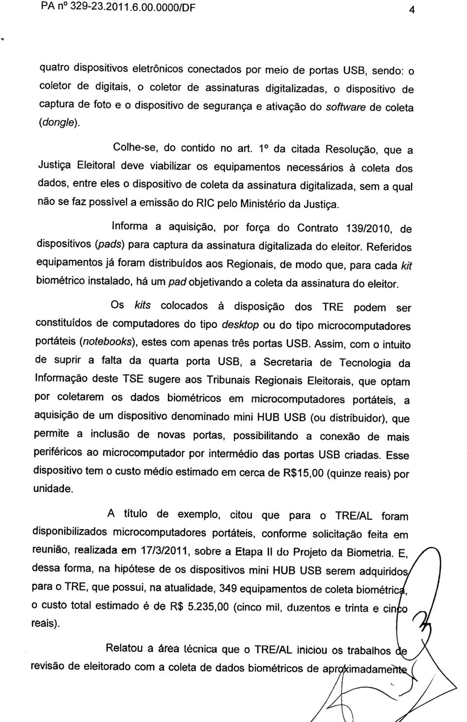 segurança e ativação do software de coleta (dongle). Colhe-se, do contido no art.