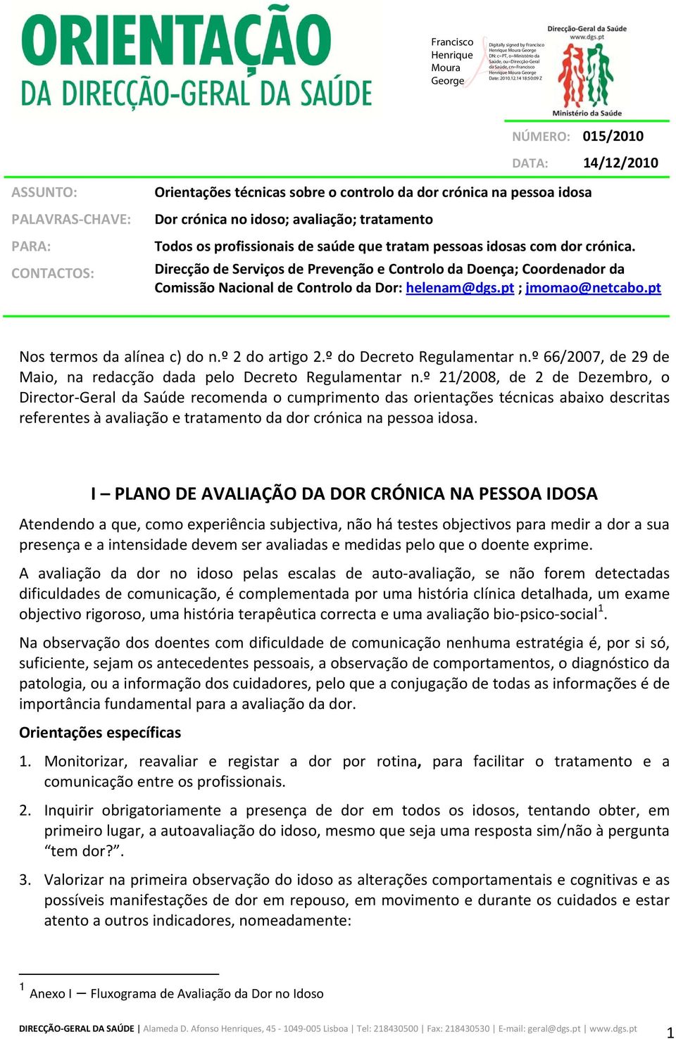 pt ; jmomao@netcabo.pt Nos termos da alínea c) do n.º 2 do artigo 2.º do Decreto Regulamentar n.º 66/2007, de 29 de Maio, na redacção dada pelo Decreto Regulamentar n.