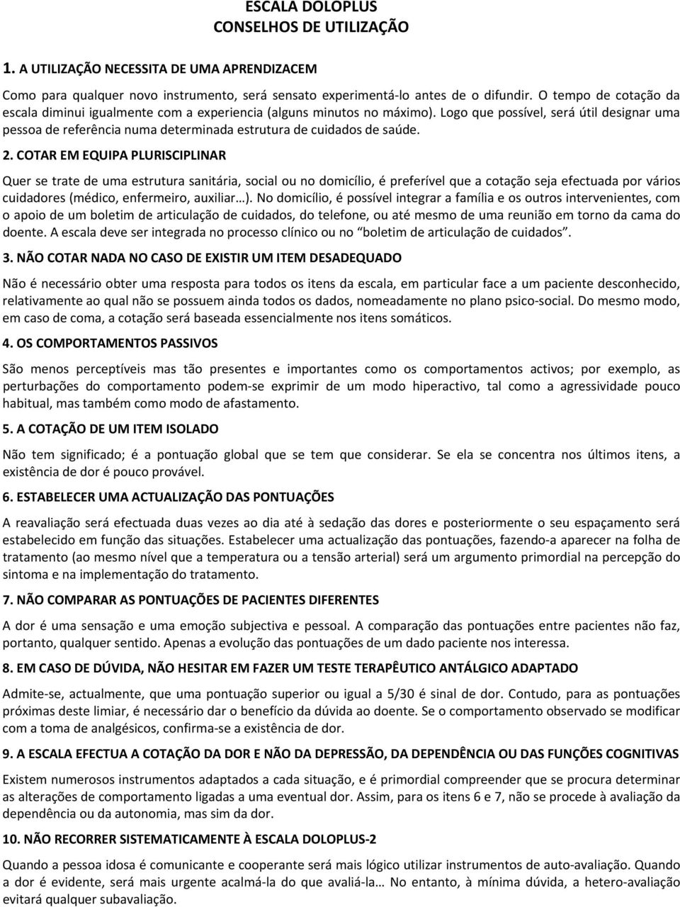 Logo que possível, será útil designar uma pessoa de referência numa determinada estrutura de cuidados de saúde. 2.