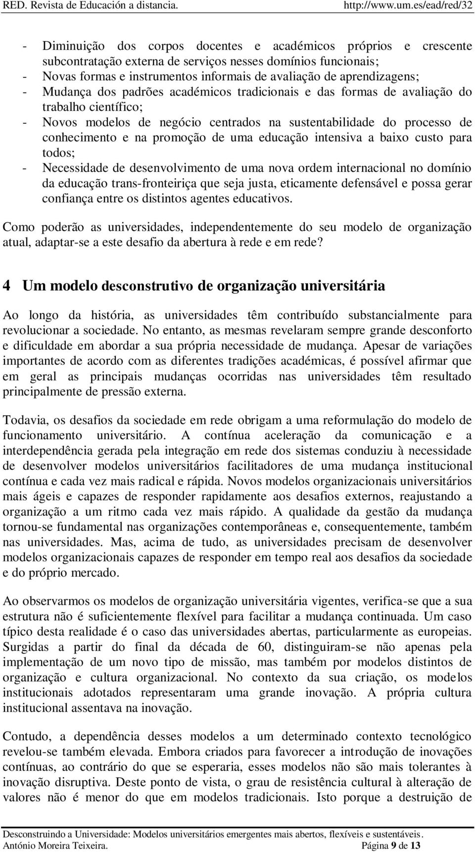 na promoção de uma educação intensiva a baixo custo para todos; - Necessidade de desenvolvimento de uma nova ordem internacional no domínio da educação trans-fronteiriça que seja justa, eticamente