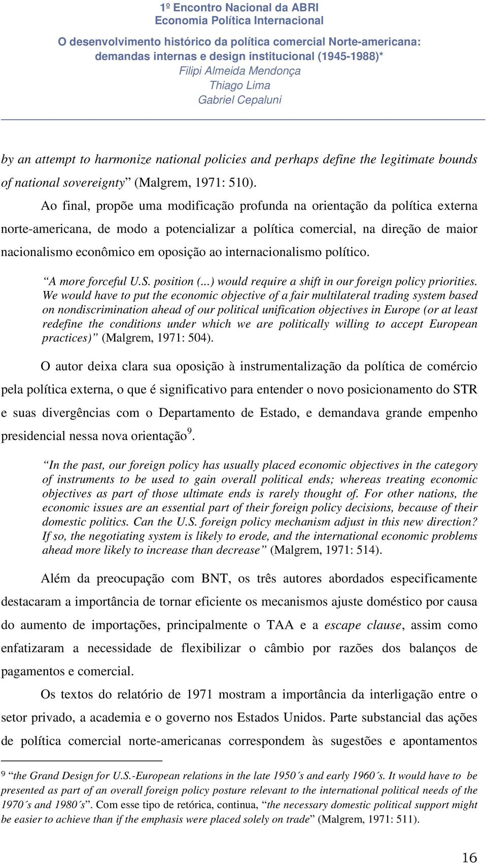 internacionalismo político. A more forceful U.S. position (...) would require a shift in our foreign policy priorities.