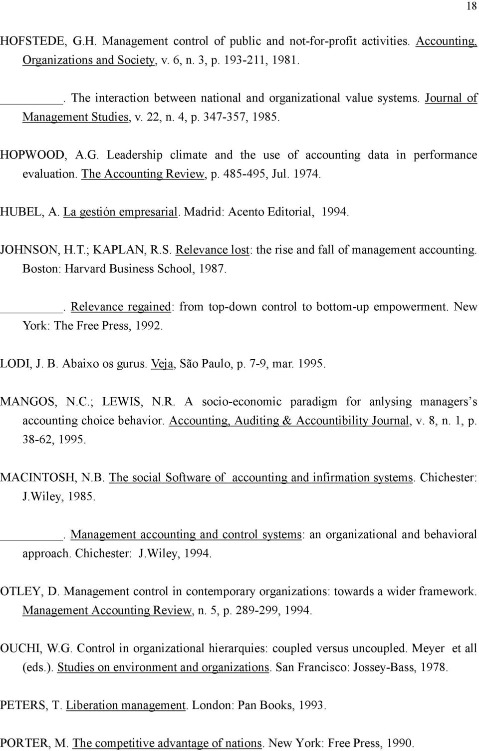 Leadership climate and the use of accounting data in performance evaluation. The Accounting Review, p. 485-495, Jul. 1974. HUBEL, A. La gestión empresarial. Madrid: Acento Editorial, 1994. JOHNSON, H.