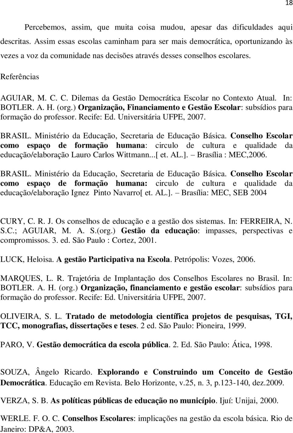 C. Dilemas da Gestão Democrática Escolar no Contexto Atual. In: BOTLER. A. H. (org.) Organização, Financiamento e Gestão Escolar: subsídios para formação do professor. Recife: Ed.