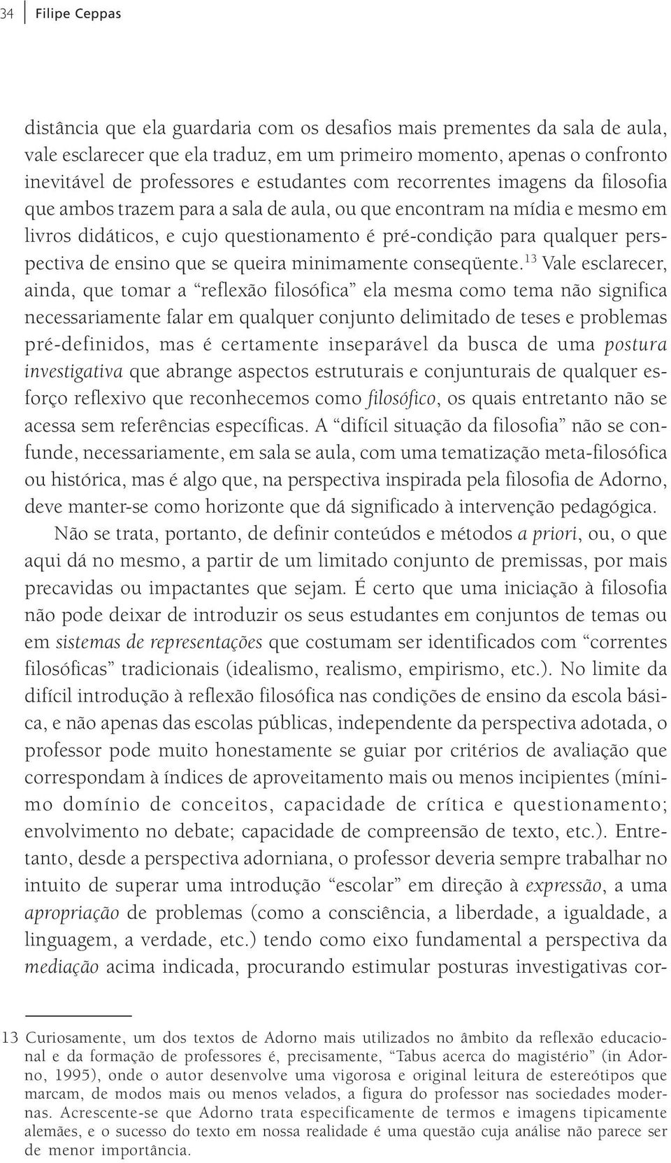 perspectiva de ensino que se queira minimamente conseqüente.