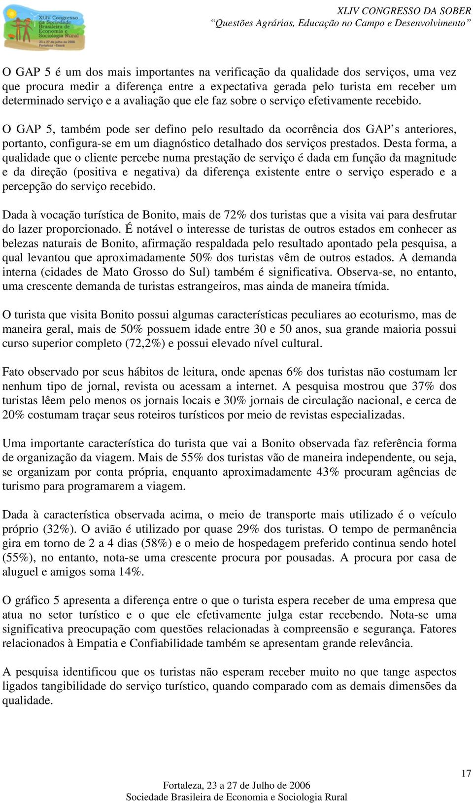 O GAP 5, também pode ser defino pelo resultado da ocorrência dos GAP s anteriores, portanto, configura-se em um diagnóstico detalhado dos serviços prestados.