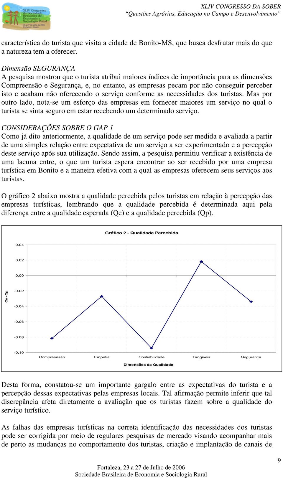 e acabam não oferecendo o serviço conforme as necessidades dos turistas.