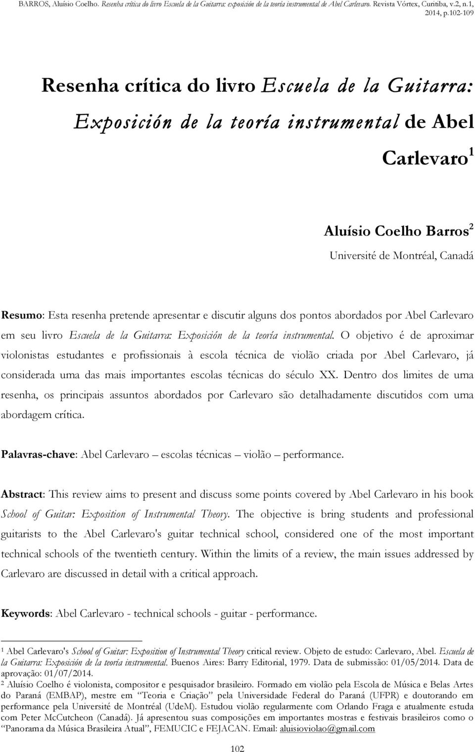 O objetivo é de aproximar violonistas estudantes e profissionais à escola técnica de violão criada por Abel Carlevaro, já considerada uma das mais importantes escolas técnicas do século XX.