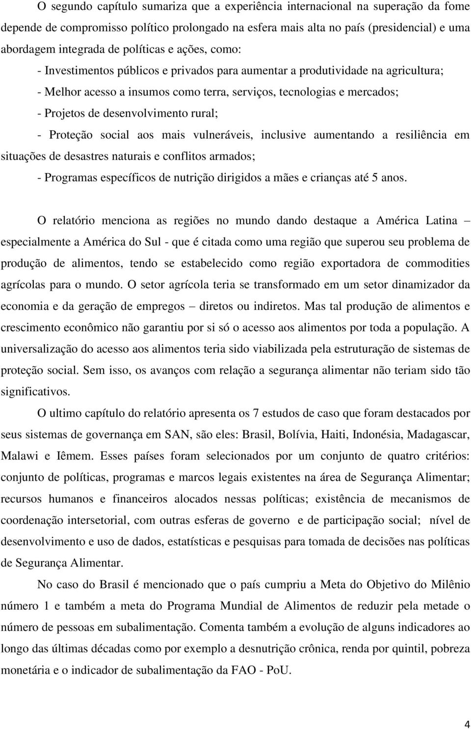 desenvolvimento rural; - Proteção social aos mais vulneráveis, inclusive aumentando a resiliência em situações de desastres naturais e conflitos armados; - Programas específicos de nutrição dirigidos