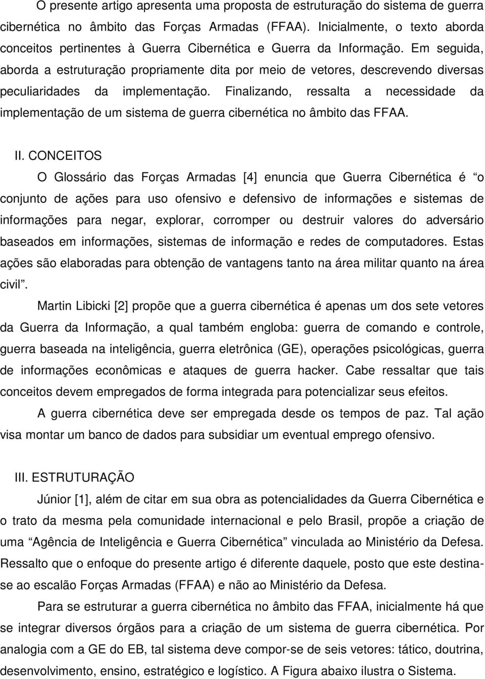 Em seguida, aborda a estruturação propriamente dita por meio de vetores, descrevendo diversas peculiaridades da implementação.