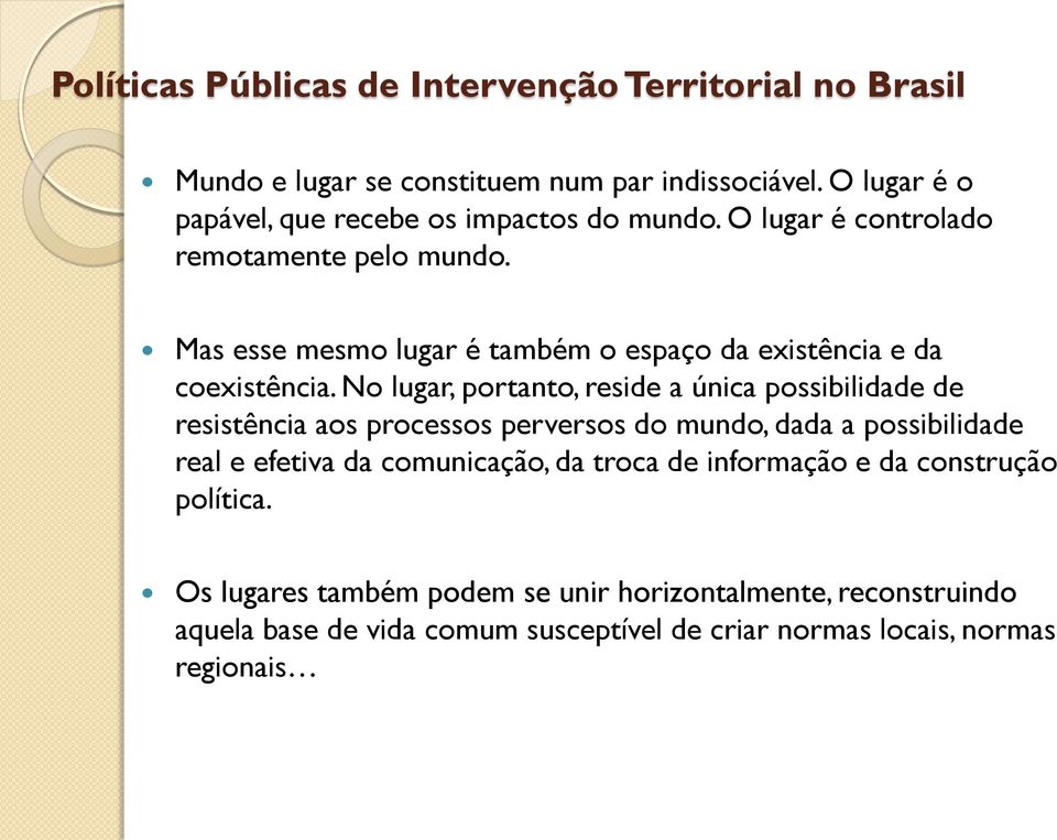 Mas esse mesmo lugar é também o espaço da existência e da coexistência.