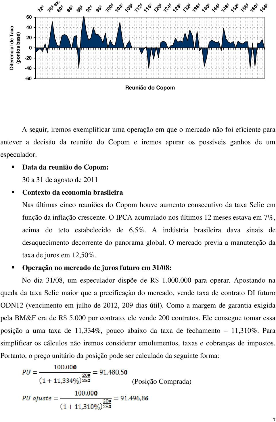 para antever a decisão da reunião do Copom e iremos apurar os possíveis ganhos de um especulador.