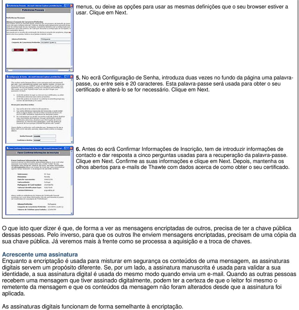 Esta palavra-passe será usada para obter o seu certificado e alterá-lo se for necessário. Clique em Next. 6.